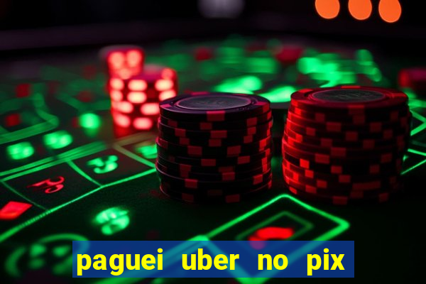 paguei uber no pix e nao achou motorista